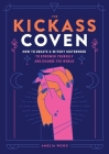 The Kickass Coven: How to Create a Witchy Sisterhood to Empower Yourself and Change the World By Amelia Wood Cover Image