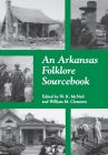 An Arkansas Folklore Sourcebook By W.K. McNeil (Editor), William M. Clements (Editor) Cover Image