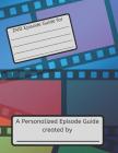 Personalized Episode Guide: Create Your Very Own Personalized Episode Guide for the Television Series in Your DVD Library! Cover Image