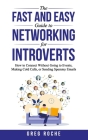 The Fast and Easy Guide to Networking for Introverts: How to Connect Without Going to Events, Making Cold Calls, or Sending Spammy Emails By Greg Roche Cover Image