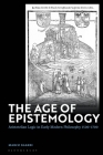 The Age of Epistemology: Aristotelian Logic in Early Modern Philosophy 1500-1700 By Marco Sgarbi Cover Image