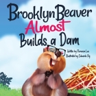 Brooklyn Beaver ALMOST Builds a Dam: A Book on Persistence By Eduardo Paj (Illustrator), Odette Thompson (Editor), Florenza Denise Lee Cover Image