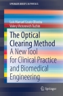 The Optical Clearing Method: A New Tool for Clinical Practice and Biomedical Engineering (Springerbriefs in Physics) By Luís Manuel Couto Oliveira, Valery Victorovich Tuchin Cover Image