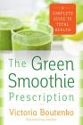 The Green Smoothie Prescription: A Complete Guide to Total Health Cover Image