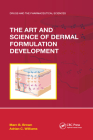 The Art and Science of Dermal Formulation Development (Drugs and the Pharmaceutical Sciences) By Marc B. Brown, Adrian C. Williams Cover Image
