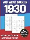 You Were Born In 1930: Sudoku Puzzle Book: Puzzle Book For Adults Large Print Sudoku Game Holiday Fun-Easy To Hard Sudoku Puzzles By Mitali Miranima Publishing Cover Image