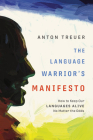 The Language Warrior's Manifesto: How to Keep Our Languages Alive No Matter the Odds By Anton Treuer Cover Image