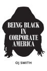Being Black in Corporate America By OJ Smith Cover Image
