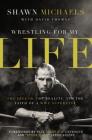 Wrestling for My Life: The Legend, the Reality, and the Faith of a Wwe Superstar By Shawn Michaels, David L. Thomas (With) Cover Image