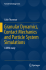 Granular Dynamics, Contact Mechanics and Particle System Simulations: A DEM Study (Particle Technology #24) By Colin Thornton Cover Image