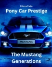 Pony Car Prestige: The Mustang Generations By Etienne Psaila Cover Image