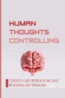 Human Thoughts Controlling: Create A Life Without Ongoing Worries And Tensions: Overthinking Book By Sau Waeckerlin Cover Image