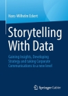 Storytelling with Data: Gaining Insights, Developing Strategy and Taking Corporate Communications to a New Level Cover Image