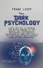 Dark Psychology: Learn the Art of Reading the Body Language of the People. 20+ Manipulation, Persuasion, and Hypnosis Techniques to Tak Cover Image