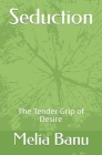 The Tender Grip of Desire By Melia Banu Cover Image