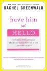 Have Him at Hello: Confessions from 1,000 Guys About What Makes Them Fall in Love . . . Or Never Call Back By Rachel Greenwald Cover Image