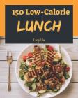 Low-Calorie Lunch 150: Enjoy 150 Days with Amazing Low-Calorie Lunch Recipes in Your Own Low-Calorie Lunch Cookbook! (Best Low Calorie Cookbo Cover Image