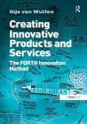 Creating Innovative Products and Services: The Forth Innovation Method By Gijs Van Wulfen Cover Image
