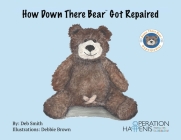 How Down There Bear Got Repaired By Deb Smith, Mscs Corbin Bush (Editor), Debbie Brown (Illustrator) Cover Image