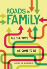 Roads to Family: All the Ways We Come to Be By Rachel Hs Ginocchio Cover Image