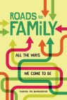 Roads to Family: All the Ways We Come to Be Cover Image