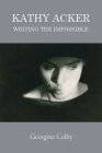Kathy Acker: Writing the Impossible By Georgina Colby Cover Image