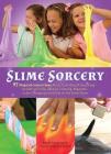 Slime Sorcery: 97 Magical Concoctions Made from Almost Anything - Including Fluffy, Galaxy, Crunchy, Magnetic, Color-changing, and Glow-In-The-Dark Slime By Adam Vandergrift Cover Image
