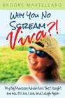 Why You No Scream Viva?! My Big Mexican Adventure That Taught Me How to Live, Love, and Laugh Again By Brooke Martellaro Cover Image