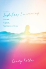 Just Keep Swimming: a crash, a quest, and waves of hope By Cindy Kolbe Cover Image