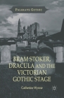 Bram Stoker, Dracula and the Victorian Gothic Stage (Palgrave Gothic) By C. Wynne Cover Image