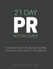 21 Day PR Action Guide: The Who, What, When and Where to Launch a Successful PR Campaign By Michelle Tennant, Drew Gerber Cover Image