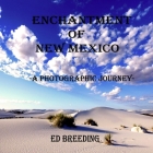 Enchantment of New Mexico: A Photographic Journey By Ed Breeding Cover Image