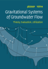 Gravitational Systems of Groundwater Flow: Theory, Evaluation, Utilization By József Tóth Cover Image