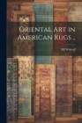 Oriental art in American Rugs .. Cover Image