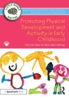 Promoting Physical Development and Activity in Early Childhood: Practical Ideas for Early Years Settings Cover Image