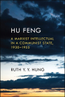 Hu Feng: A Marxist Intellectual in a Communist State, 1930-1955 By Ruth Y. Y. Hung Cover Image