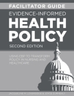 FACILITATOR GUIDE for Evidence-Informed Health Policy, Second Edition: Using EBP to Transform Policy in Nursing and Healthcare Cover Image