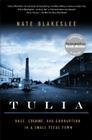 Tulia: Race, Cocaine, and Corruption in a Small Texas Town By Nate Blakeslee Cover Image