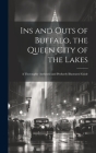 Ins and Outs of Buffalo, the Queen City of the Lakes; a Thoroughly Authentic and Profusely Illustrated Guide By Anonymous Cover Image
