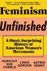 Feminism Unfinished: A Short, Surprising History of American Women's Movements By Dorothy Sue Cobble, Linda Gordon, Astrid Henry Cover Image