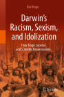 Darwin's Racism, Sexism, and Idolization: Their Tragic Societal and Scientific Repercussions Cover Image