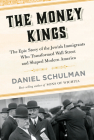 The Money Kings: The Epic Story of the Jewish Immigrants Who Transformed Wall Street and Shaped Modern America Cover Image