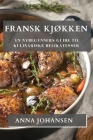 Fransk Kjøkken: En Nybegynners Guide til Kulinariske Delikatesser By Anna Johansen Cover Image