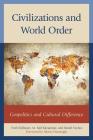 Civilizations and World Order: Geopolitics and Cultural Difference (Global Encounters: Studies in Comparative Political Theory) By Fred Dallmayr (Editor), M. Akif Kayapınar (Editor), İsmail Yaylacı (Editor) Cover Image