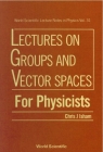 Lectures on Groups and Vector Spaces for Physicists (World Scientific Lecture Notes in Physics #31) By Chris J. Isham Cover Image