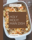 Holy Moly! 365 Yummy Main Dish Recipes: The Best Yummy Main Dish Cookbook on Earth By Amanda Nunez Cover Image