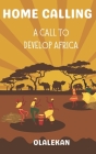 Home Calling to Greatness: A Call to Develop Africa By Olalekan Ayodipe, Mazi Victor Dike, Brave Writers Cover Image
