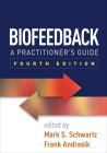 Biofeedback: A Practitioner's Guide By Mark S. Schwartz, PhD (Editor), Frank Andrasik, PhD (Editor) Cover Image