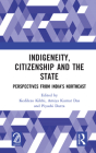 Indigeneity, Citizenship and the State: Perspectives from India's Northeast By Kedilezo Kikhi (Editor), Amiya Kumar Das (Editor), Piyashi Dutta (Editor) Cover Image