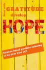 Start With Gratitude Develop Hope Science based positive activities to be your best self: Evidence based activities from the world of positive psychol By Greatest You Cover Image